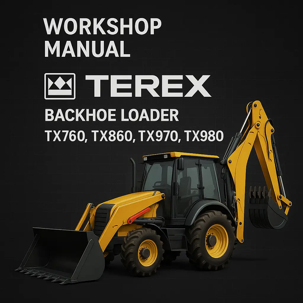 Terex Backhoe Loader TX760, TX860, TX970, TX980 Workshop Manual Terex Backhoe Loader TX760, TX860, TX970, TX980 Workshop Manual